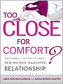 Too Close for Comfort?: Questioning the Intimacy of Today's New Mother-Daughter Relationship