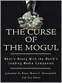 The Curse of the Mogul: What's Wrong with the World's Leading Media Companies