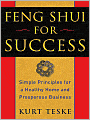 Feng Shui for Success: Simple Principles for a Healthy Home and Prosperous Business