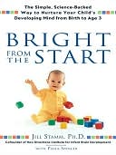 download Bright From the Start : The Simple, Science-Backed Way to Nurture Your Child's Developing Mind from Birth to Age 3 book