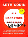 All Marketers Are Liars: The Underground Classic That Explains How Marketing Really Works - and Why Authenticity Is the Best Marketing of All (with a New Preface)