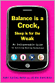 Balance Is a Crock, Sleep Is for the Weak: An Indispensable Guide to Surviving Working Motherhood
