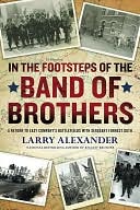 In the Footsteps of the Band of Brothers: A Return to Easy Company's Battlefields with Sergeant Forrest Guth
