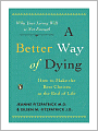 A Better Way of Dying: How to Make the Best Choices at the End of Life