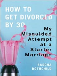 How to Get Divorced by 30: My Misguided Attempt at a Starter Marriage