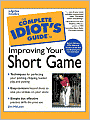 The Complete Idiot's Guide to Improving Your Short Game