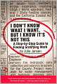 I Don't Know What I Want, But I Know It's Not This: A Step-by-Step Guide to Finding Gratifying Work