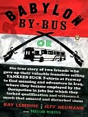 Babylon by Bus: Or, the true story of two friends who gave up their valuable franchise selling YANKEES SUCK T-shirts at Fenway to find meaning and adventure in Iraq, where theybecame employed by the occupation in jobs for which they lacked qualification..