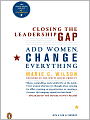 Closing the Leadership Gap: Add Women, Change Everything