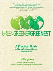 Green, Greener, Greenest: A Practical Guide to Making Eco-Smart Choices a Part of Your Life