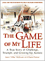 The Game of My Life: A True Story of Challenge, Triumph, and Growing Up Autistic