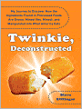 Twinkie, Deconstructed: My Journey to Discover How the Ingredients Found in Processed Foods Are Grown, Mined (Yes, Mined), and Manipulated Into What America Eats