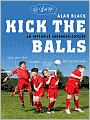 Kick the Balls: A Bruising Season in the Life of a Suburban Soccer Coach