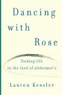 Dancing with Rose: Finding Life in the Land of Alzheimer's