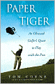 Paper Tiger: An Obsessed Golfer's Quest to Play with the Pros