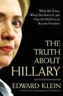 The Truth About Hillary: What She Knew, When She Knew It, and How Far She'll Go to Become President