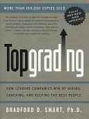 Topgrading (revised PHP edition): How Leading Companies Win by Hiring, Coaching and Keeping the Best People