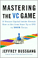 Mastering the VC Game: A Venture Capital Insider Reveals How to Get from Start-up to IPO on Your Terms