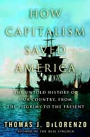 How Capitalism Saved America: The Untold History of Our Country, from the Pilgrims to the Present