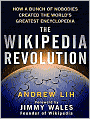 The Wikipedia Revolution: How a Bunch of Nobodies Created the World's Greatest Encyclopedia