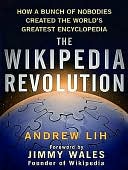 The Wikipedia Revolution: How a Bunch of Nobodies Created the World's Greatest Encyclopedia