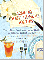 Some Day You'll Thank Me for This: The Official Southern Ladies' Guide to Being a Perfect Mother