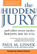 The Hidden Jury: And Other Secret Tactics Lawyers Use to Win