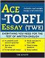 Ace the TOEFL Essay (TWE): Everything You Need for the Test of Written English
