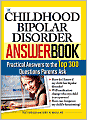 Childhood Bipolar Disorder Answer Book: Practical Answers to the Top 300 Questions Parents Ask