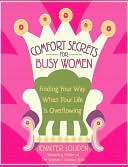 Comfort Secrets for Busy Women: Finding Your Way When Your Life Is Overflowing
