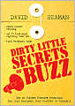 Dirty Little Secrets of Buzz: How to Attract Massive Attention for Your Business, Your Product, or Yourself