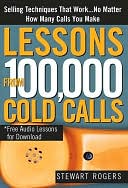 Lessons from 100,000 Cold Calls: Selling Techniques That Work...No Matter How Many Calls You Make