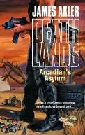 Arcadian's Asylum (Deathlands Series #92)