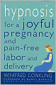 Hypnosis for a Joyful Pregnancy and Pain-Free Labor and Delivery