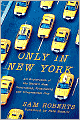 Only in New York: An Exploration of the World's Most Fascinating, Frustrating and Irrepressible City
