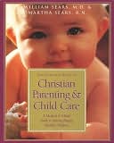 The Complete Book of Christian Parenting and Child Care: A Medical and Moral Guide to Raising Happy Healthy Children