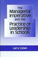 Managerial Imperative and the Practice of Leadership in Schools, The