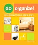 download Go Organize : Conquer Clutter in 3 Simple Steps book