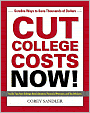 Cut College Costs Now!: Surefire Ways to Save Thousands of Dollars