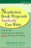 Nonfiction Book Proposals Anybody Can Write: How to Get a Contract and Advance Before Writing Your Book