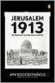 Jerusalem 1913: The Origins of the Arab-Israeli Conflict
