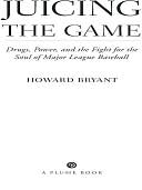 Juicing the Game: Drugs, Power, and the Fight for the Soul of Major League Baseball