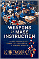 Weapons of Mass Instruction: A Schoolteacher's Journey Through the Dark World of Compulsory Schooling