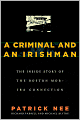 A Criminal and an Irishman: The Inside Story of the Boston Mob-IRA Connection