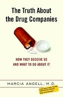 Truth About the Drug Companies: How They Deceive Us, and What to Do About It