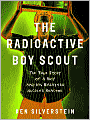 Radioactive Boy Scout: The True Story of a Boy and His Backyard Nuclear Reactor