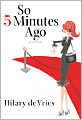 So 5 Minutes Ago: A Novel