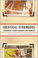 Identical Strangers: A Memoir of Twins Separated and Reunited