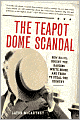 Teapot Dome Scandal: How Big Oil Bought the Harding White House and Tried to Steal the Country