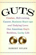 Guts: Combat, Hell-raising, Cancer, Business Start-ups, and Undying Love: One American Guy's Reckless, Lucky Life